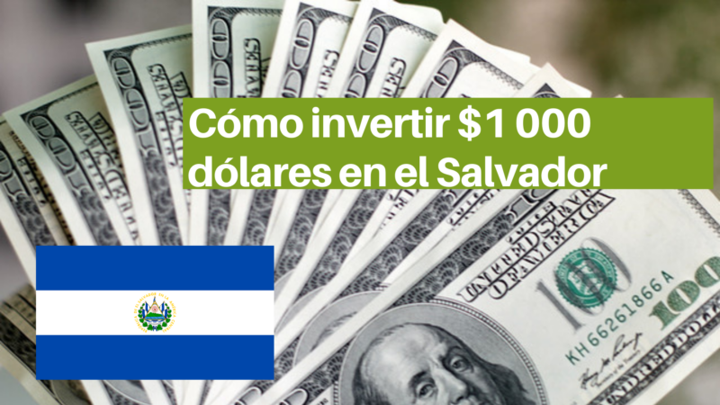 Cómo invertir $1 000 dólares en el Salvador