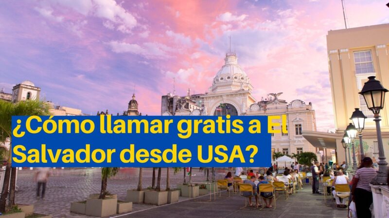 ¿Cómo llamar gratis a El Salvador desde USA?