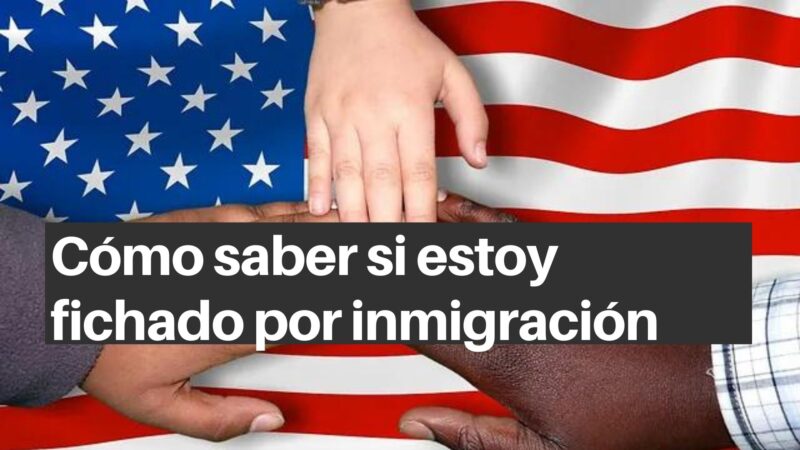 Cómo saber si estoy fichado por inmigración