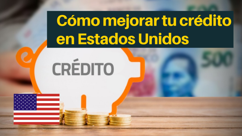 Cómo mejorar tu crédito en Estados Unidos 