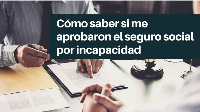 Cómo saber si me aprobaron el seguro social por incapacidad