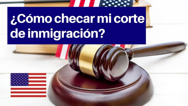¿Cómo checar mi corte de inmigración?