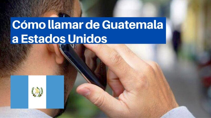 Cómo llamar de Guatemala a Estados Unidos&nbsp;