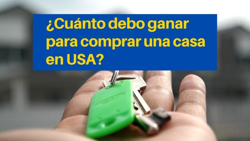 ¿Cuánto debo ganar para comprar una casa en USA?