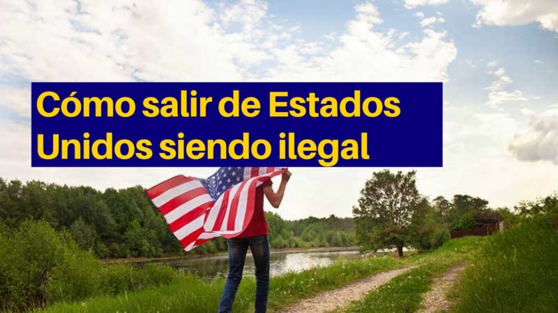 Cómo salir de Estados Unidos siendo ilegal&nbsp;
